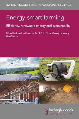 Energy-smart farming: Efficiency, renewable energy and sustainability (Burleigh Dodds Series in Agricultural Science Book 115)