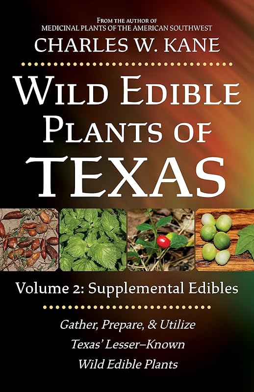 Wild Edible Plants of Texas: Volume 2: Supplemental Edibles by Charles W. Kane