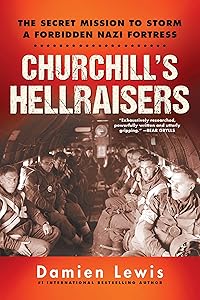 Churchill's Hellraisers: The Thrilling Secret WW2 Mission to Storm a Forbidden Nazi Fortress (World War Two) by Damien Lewis
