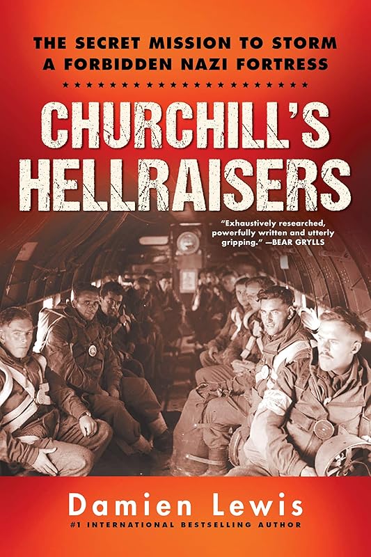 Churchill's Hellraisers: The Thrilling Secret WW2 Mission to Storm a Forbidden Nazi Fortress (World War Two) by Damien Lewis