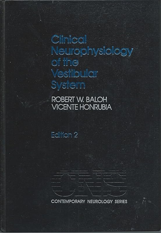 Clinical Neurophysiology of the Vestibular System (Contemporary Neurology Series) by Robert W. Baloh
