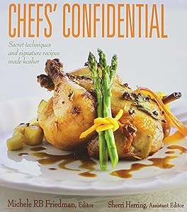 Chef's Confidential: Secret Techniques and Signature Recipes Made Kosher by Michele RB Friedman