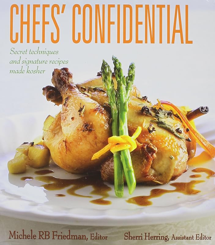 Chef's Confidential: Secret Techniques and Signature Recipes Made Kosher by Michele RB Friedman