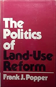 The Politics of Land-Use Reform by Frank Popper