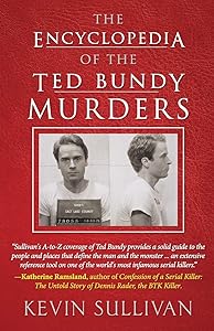 THE ENCYCLOPEDIA OF THE TED BUNDY MURDERS by Kevin Sullivan