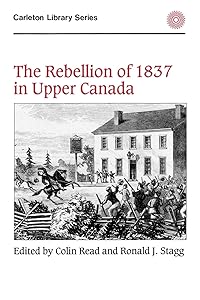 The Rebellion of 1837 in Upper Canada (Volume 134) (Carleton Library Series) by Colin Read