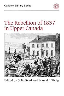 The Rebellion of 1837 in Upper Canada (Volume 134) (Carleton Library Series)