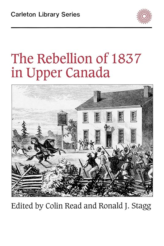 The Rebellion of 1837 in Upper Canada (Volume 134) (Carleton Library Series) by Colin Read