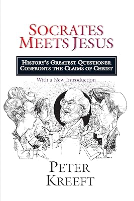 Socrates Meets Jesus: History's Greatest Questioner Confronts the Claims of Christ