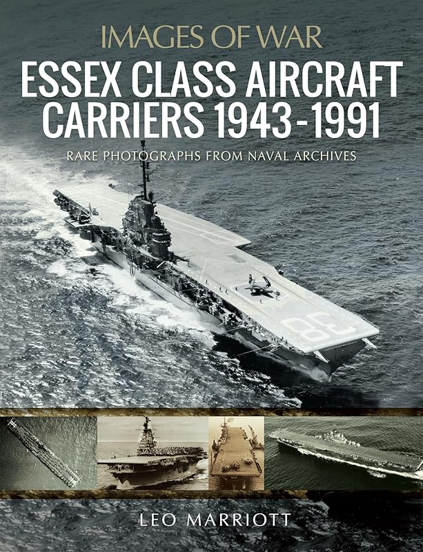 Essex Class Aircraft Carriers, 1943–1991: Rare Photographs from Naval Archives (Images of War) by Leo Marriott