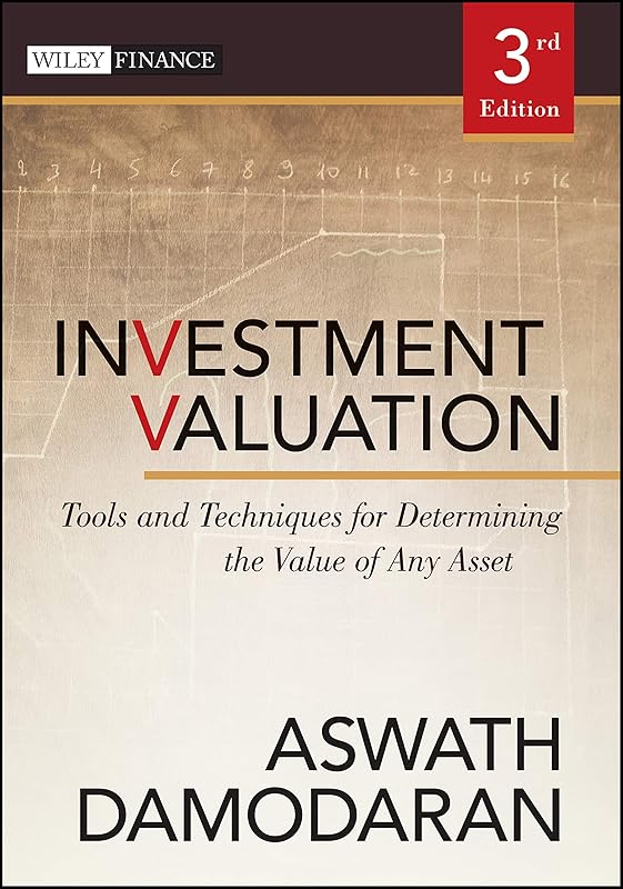 Investment Valuation: Tools and Techniques for Determining the Value of Any Asset by Aswath Damodaran