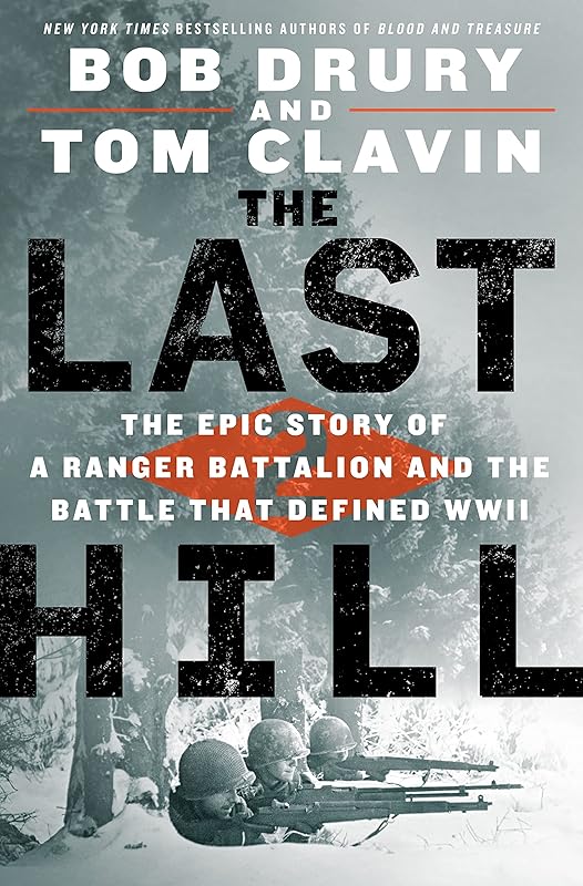 The Last Hill: The Epic Story of a Ranger Battalion and the Battle That Defined WWII by Bob Drury