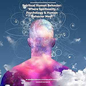 Spiritual Human Behavior : Where Spirituality, Psychology & Human Behavior Meet by Kaci Winslow