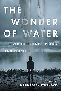 The Wonder of Water: Lived Experience, Policy, and Practice by Ingrid Leman Stefanovic