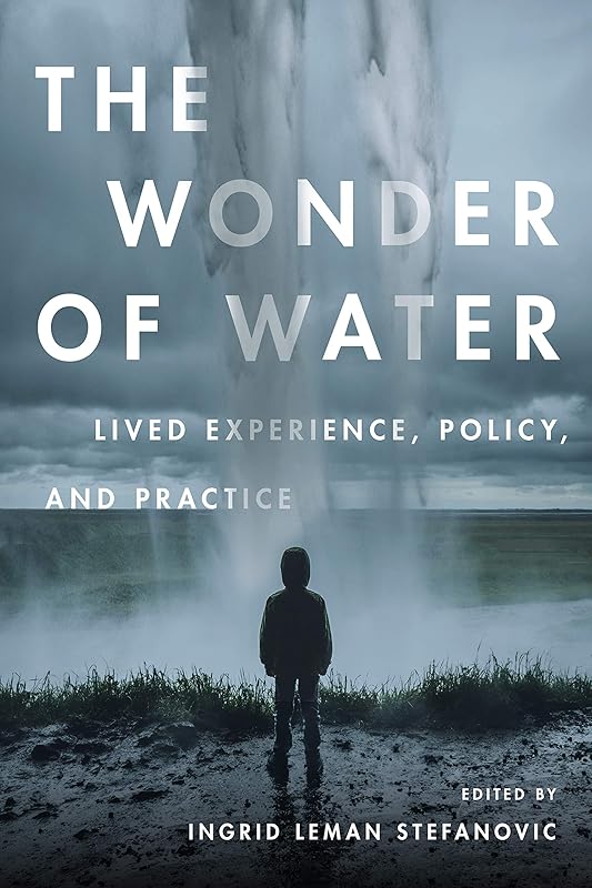 The Wonder of Water: Lived Experience, Policy, and Practice by Ingrid Leman Stefanovic