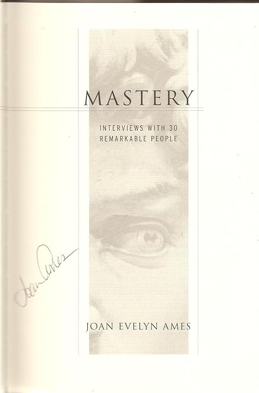 Mastery: Interviews With 30 Remarkable People by Joan Evelyn Ames