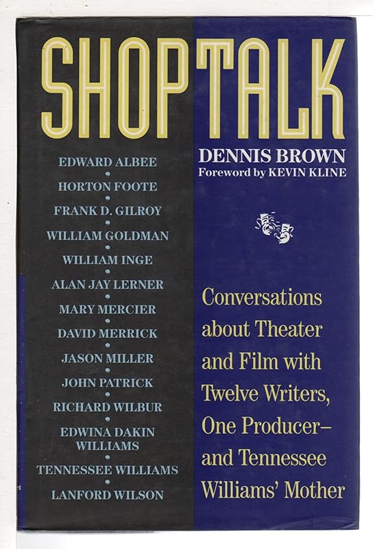 Shoptalk: Conversations About Theater and Film With Twelve Writers, One Producer and Tennesee Williams' Mother by Dennis Brown