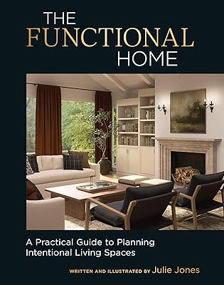 The Functional Home: A Practical Guide to Planning Intentional Living Spaces