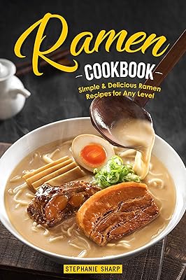 Ramen Cookbook: Simple & Delicious Ramen Recipes for Any Level