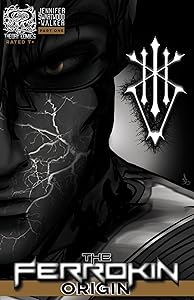 The Ferrokin Origin: Part One by Jennifer Swartwood-Walker