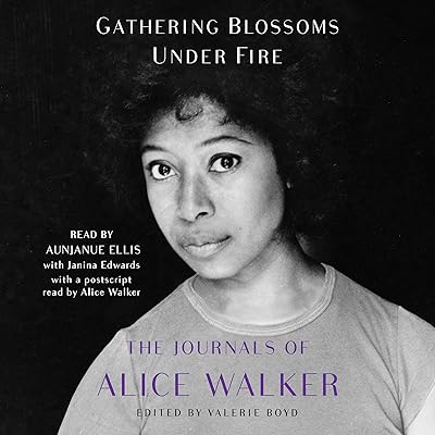 Gathering Blossoms Under Fire: The Journals of Alice Walker