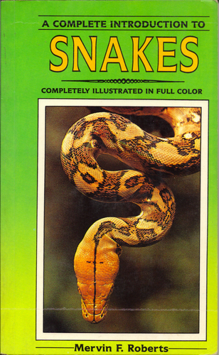 A Complete Introduction to Snakes: Completely Illustrated in Full Color by Mervin F. Roberts