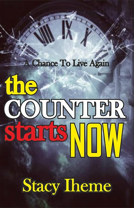 The Counter Starts Now: A Chance To Live Again by Stacy Iheme