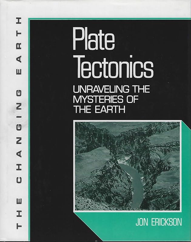 Plate Tectonics: Unraveling the Mysteries of the Earth (Changing Earth) by Jon Erickson