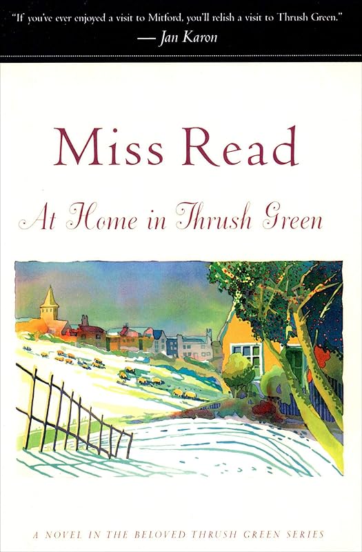 At Home in Thrush Green: A Novel (Thrush Green series Book 8) by Miss Read