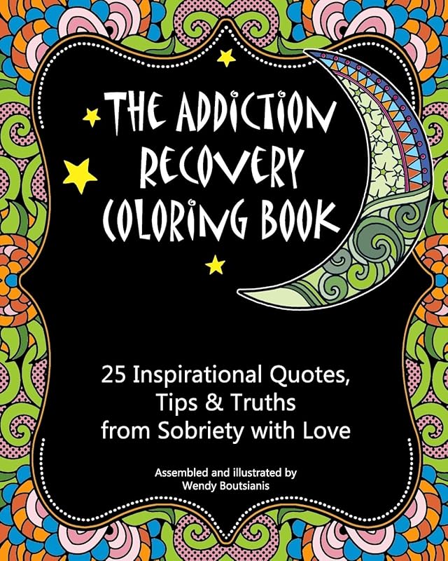 The Addiction Recovery Coloring Book: 25 Inspirational Quotes, Tips & Truths from Sobriety with Love by Wendy Boutsianis