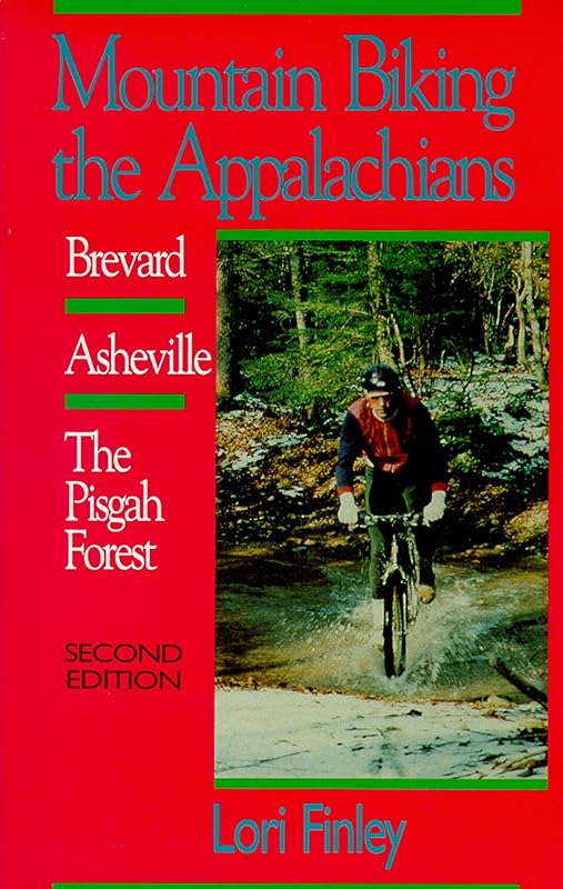 Mountain Biking the Appalachians: Brevard/Asheville/The Pisgah Forest (Second Edition) by Lori Finley