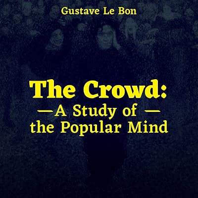 The Crowd: A Study of the Popular Mind