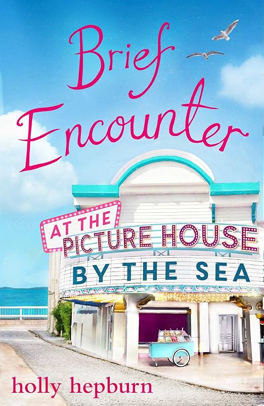 Brief Encounter at the Picture House by the Sea: Part One by Holly Hepburn
