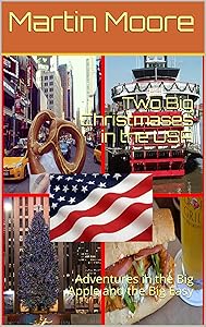 Two Big Christmases in the USA: Adventures in the Big Apple and the Big Easy by Martin Moore