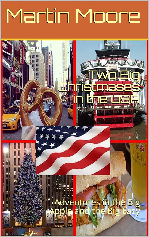 Two Big Christmases in the USA: Adventures in the Big Apple and the Big Easy by Martin Moore
