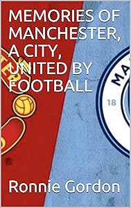 MEMORIES OF MANCHESTER, A CITY, UNITED BY FOOTBALL (Sporting Memories Book 1) by Ronnie Gordon