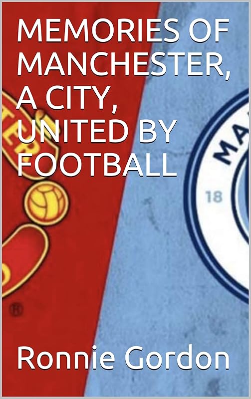 MEMORIES OF MANCHESTER, A CITY, UNITED BY FOOTBALL (Sporting Memories Book 1) by Ronnie Gordon