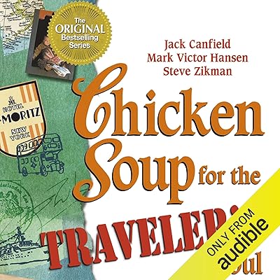 Chicken Soup for the Traveler's Soul: Stories of Adventure, Inspiration and Insight to Celebrate the Spirit of Travel