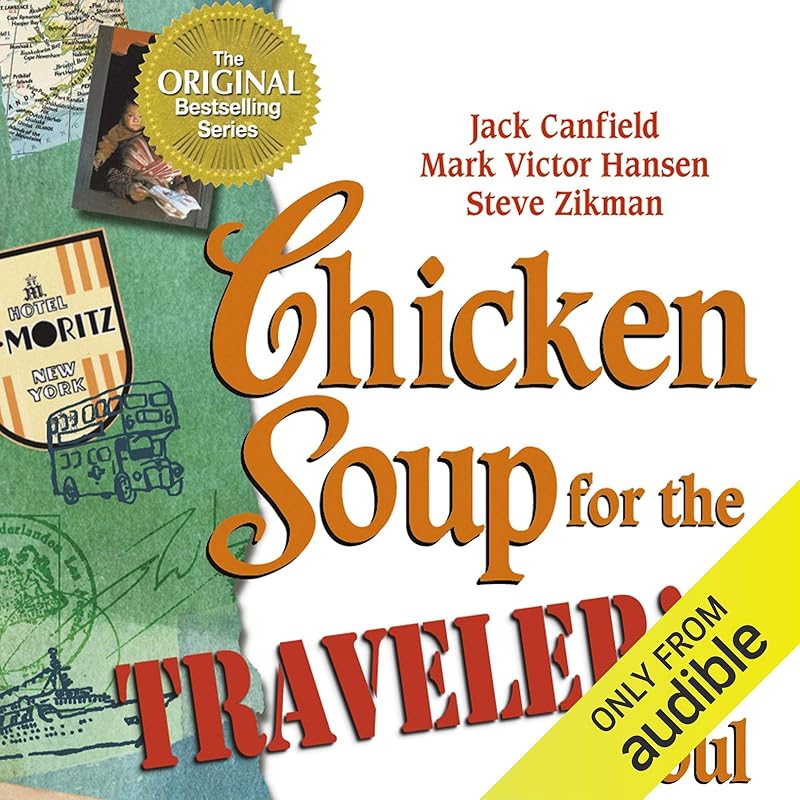 Chicken Soup for the Traveler's Soul: Stories of Adventure, Inspiration and Insight to Celebrate the Spirit of Travel by Jack Canfield