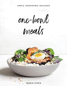 One-Bowl Meals: Simple, Nourishing, Delicious by Maria Zizka