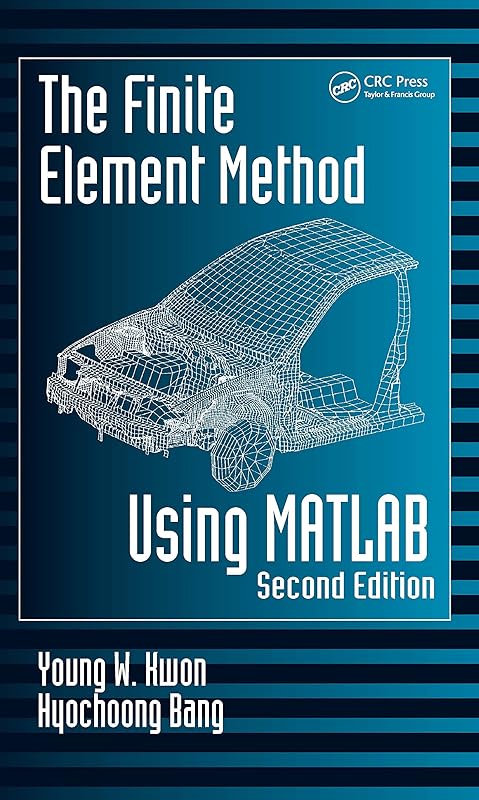 The Finite Element Method Using MATLAB, Second Edition by Young W. Kwon