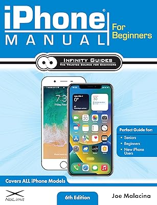 iPhone Manual for Beginners: The Perfect iPhone Guide for Seniors, Beginners, & First-time iPhone Users