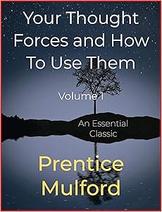 Your Thought Forces and How To Use Them: Volume 1