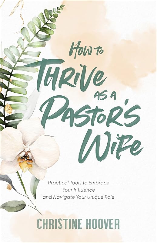 How to Thrive as a Pastor’s Wife by Christine Hoover