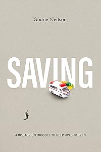 Saving: A Doctor’s Struggle to Help His Children by Shane Neilson