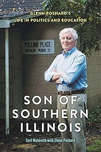 Son of Southern Illinois: Glenn Poshard’s Life in Politics and Education (Illinois Lives) by Carl Walworth