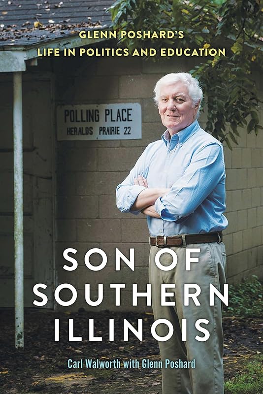 Son of Southern Illinois: Glenn Poshard’s Life in Politics and Education (Illinois Lives) by Carl Walworth