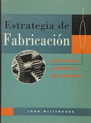Estrategia de Fabricaci¢n: Como formular e implantar un plan competitivo