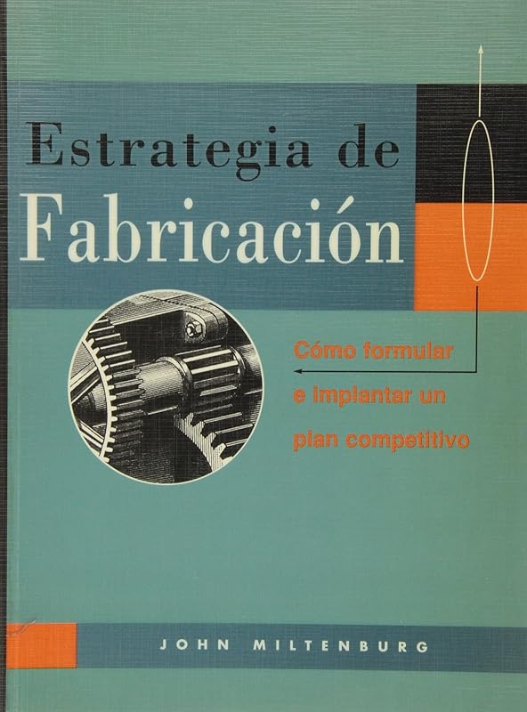 Estrategia de Fabricaci¢n: Como formular e implantar un plan competitivo by John Miltenburg