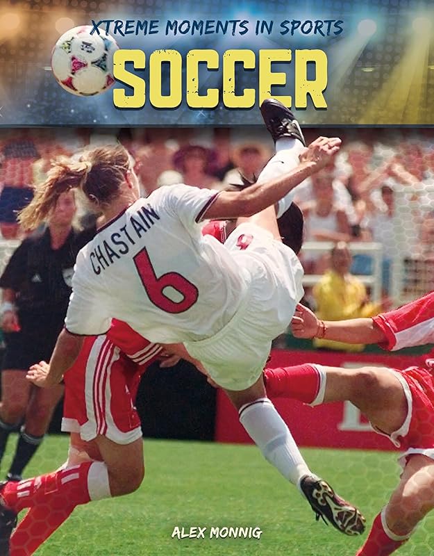 Soccer (Xtreme Moments in Sports) by Alex Monnig